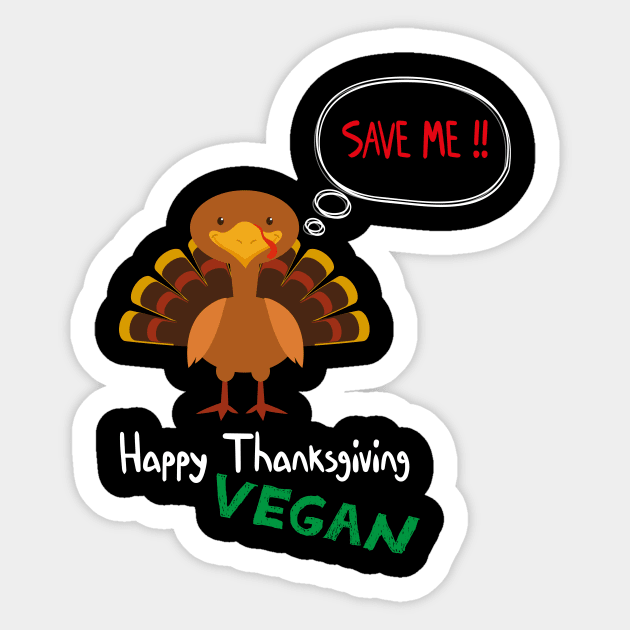 Happy Vegan Thanksgiving Save the turkey - Save Me Turkey design illustration Sticker by MerchSpot